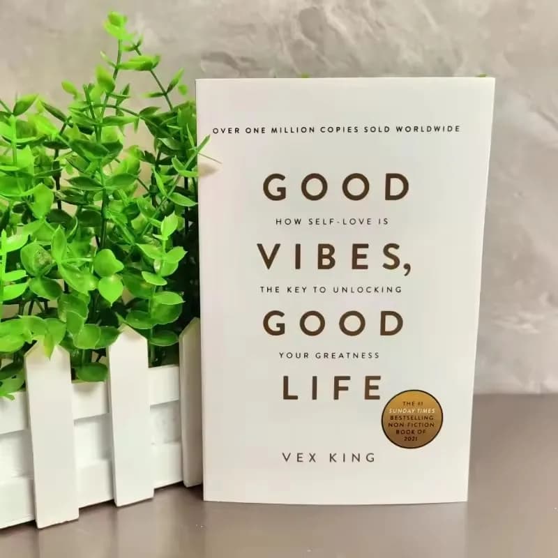 Good Vibes Good Life : Comment l'auto-amour est la clé pour débloquer votre grandeur par Vex King - 